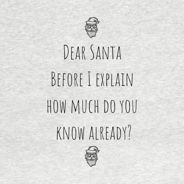 Dear Santa Before I Explain How Much Do You Know Already? by Fluen